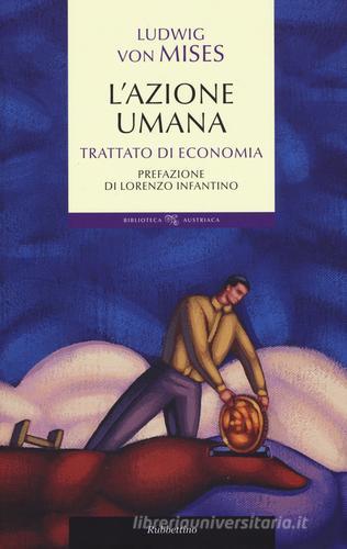 L' azione umana. Trattato di economia di Ludwig von Mises edito da Rubbettino