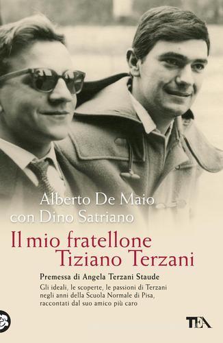 Il mio fratellone Tiziano Terzani di Alberto De Maio, Dino Satriano edito da TEA