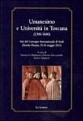 Umanesimo e Università in Toscana (1300-1600). Atti del Convegno internazionale di studi (Fiesole-Firenze, 25-26 maggio 2011) edito da Le Lettere