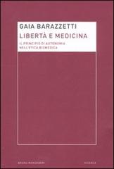 Libertà e medicina. Il principio di autonomia nell'etica biomedica di Gaia Barazzetti edito da Mondadori Bruno