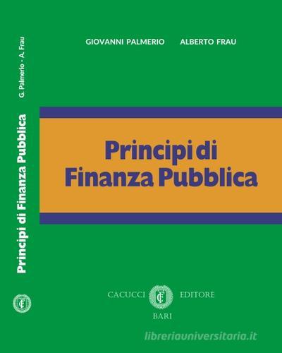 Principi di finanza pubblica di Giovanni Palmerio, Alberto Frau edito da Cacucci