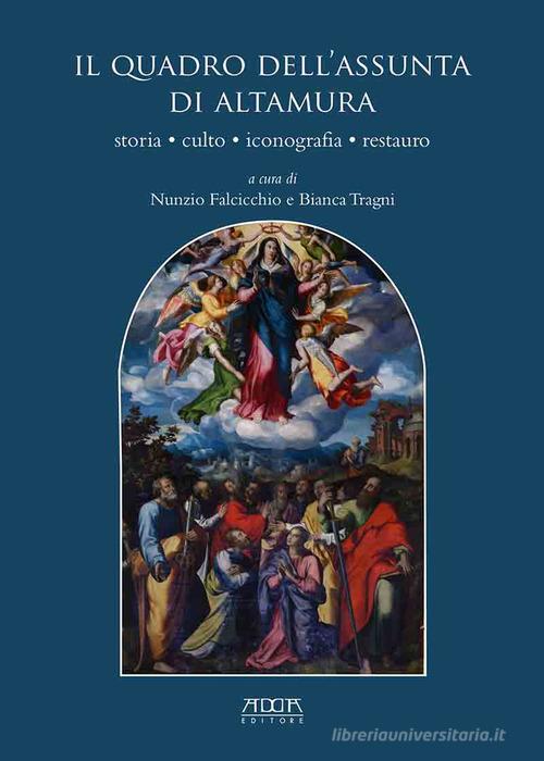 Il quadro dell'Assunta di Altamura. Storia, culto, iconografia, restauro di Nunzio Falcicchio edito da Adda