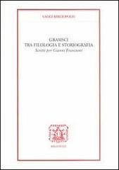 Gramsci tra filologia e storiografia. Scritti per Gianni Francioni edito da Bibliopolis