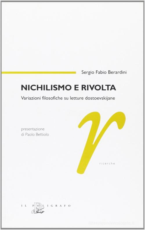 Nichilismo e rivolta. Variazioni filosofiche su letture dostoevskijane di Sergio F. Berardini edito da Il Poligrafo
