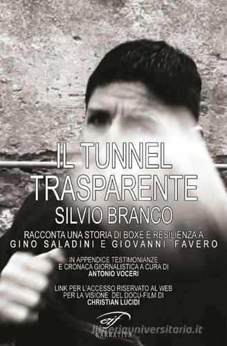 Il tunnel trasparente. Silvio Branco racconta una storia di boxe e resilienza a Gino Saladini e Giovanni Favero edito da Il Foglio Letterario Edizioni