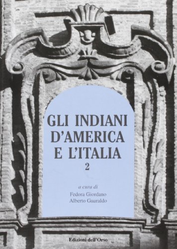 Gli indiani d'America e l'Italia. Atti del convegno di studi (Torino, 7 dicembre 2000) vol.2 edito da Edizioni dell'Orso