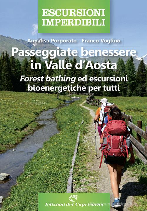 Passeggiate benessere in Valle d'Aosta. Forest bathing ed escursioni bioenergetiche per tutti di Annalisa Porporato, Franco Voglino edito da Edizioni del Capricorno