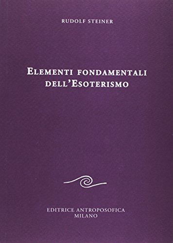 Elementi fondamentali dell'esoterismo di Rudolf Steiner edito da Editrice Antroposofica