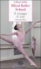 Il coraggio di Lara. Royal Ballet School di Alexandra Moss edito da Einaudi Ragazzi
