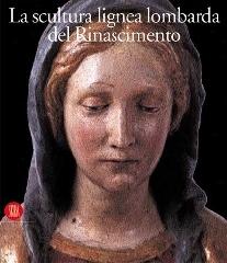 La scultura lignea lombarda del Rinascimento di Raffaele Casciaro edito da Skira