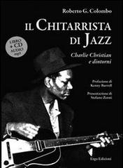 Il chitarrista di jazz. Charlie Christian e dintorni. Con CD Audio di Roberto Colombo edito da ERGA