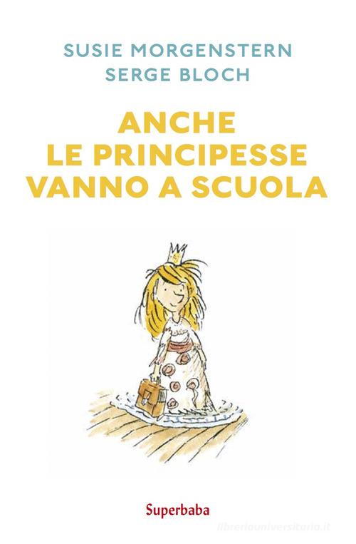 Anche le principesse vanno a scuola di Susie Morgenstern - 9788883626029 in  Narrativa