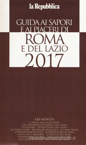 Guida ai sapori e ai piaceri di Roma e del Lazio 2017 edito da L'Espresso (Gruppo Editoriale)