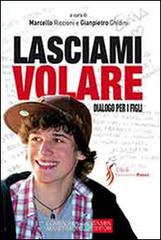 Lasciami volare. Dialogo per i figli. Dialogo per i genitori edito da La Compagnia della Stampa