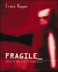 Fragile. Carico di rottura di un essere umano di Franz Kappa edito da Nephos