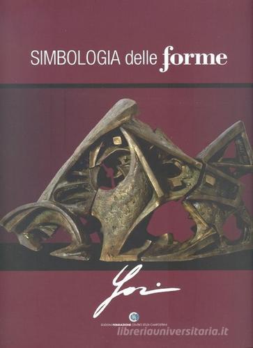 Simbologia delle forme. Catalogo della mostra di arte contemporanea di Andrea Jori edito da Centro Studi Campostrini