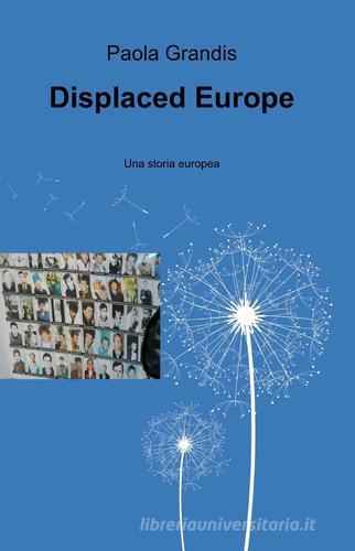 Displaced europe di Paola Grandis edito da ilmiolibro self publishing