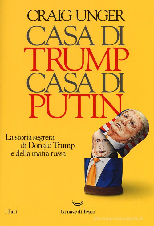 Casa di Trump, casa di Putin. La storia segreta di Donald Trump e della mafia russa di Craig Unger edito da La nave di Teseo