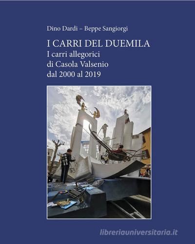 I carri del Duemila. I carri allegorici di Casola Valsenio dal 2000 al 2019 di Dino Dardi, Beppe Sangiorgi edito da Tozzi Green Book