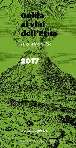 Guida ai vini dell'Etna 2017. Ediz. italiana e inglese di Fabrizio Carrera, Federico Latteri edito da De Gustibus Italia