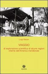 Viaggio di esplorazione scientifica di alcune regioni interne dell'America meridionale (Yungas, Beni, Mamorè) di Luigi Balzan edito da Antilia