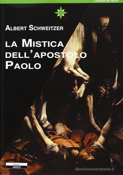 La mistica dell'apostolo Paolo di Albert Schweitzer edito da Ariele