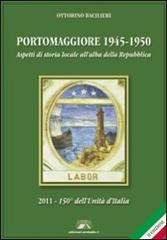 Portomaggiore 1945-1950. Aspetti di storia locale all'alba della Repubblica (2011-150° dell'unità d'Italia) di Ottorino Bacilieri edito da Arstudio