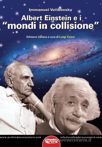 Albert Einstein e i «mondi in collisione» di Immanuel Velikovsky edito da Profondo Rosso