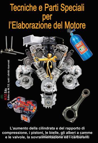 Tecniche e parti speciali per l'elaborazione del motore di Gianpaolo Riva edito da M.T.E. Edu