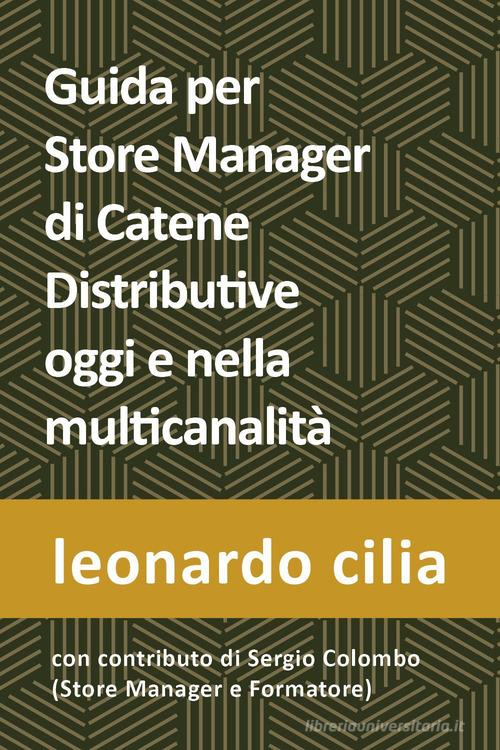 Guida per lo store manager di catene distributive oggi e nella multicanalità di Leonardo Cilia edito da Youcanprint