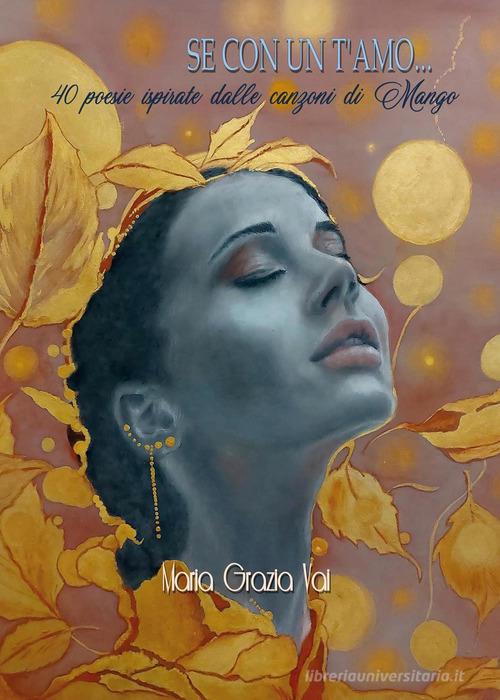Se con un t'amo... 40 poesie ispirate dalle canzoni di Mango di Maria Grazia Vai edito da Youcanprint