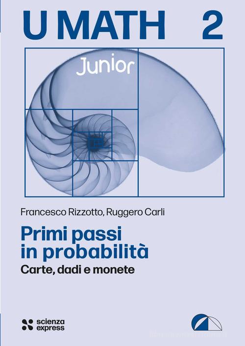 Primi passi in probabilità di Francesco Rizzotto, Ruggero Carli edito da Scienza Express
