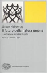 Il futuro della natura umana. I rischi di una genetica liberale di Jürgen Habermas edito da Einaudi