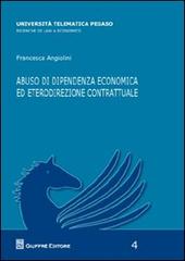 Abuso di dipendenza economica ed eterodirezionale contrattuale di Francesca Angiolini edito da Giuffrè