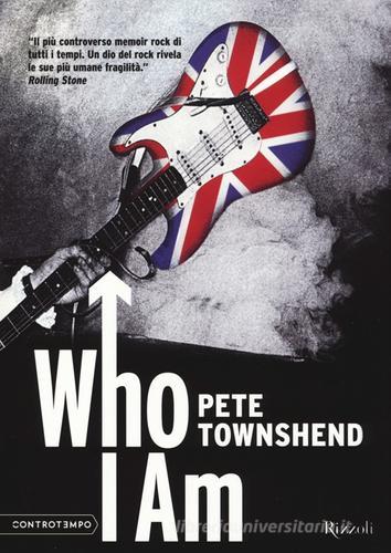 Who I am di Pete Townshend edito da Rizzoli