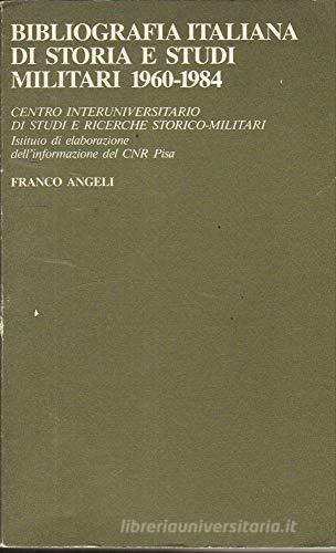 Bibliografia italiana di storia e studi militari 1960-1984 edito da Franco Angeli