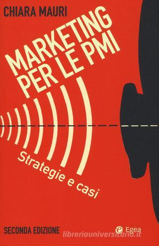 Marketing per le PMI. Strategie e casi di Chiara Mauri edito da EGEA