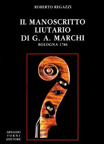 Il manoscritto liutario di G. A. Marchi (Bologna, 1986) di Roberto Regazzi edito da Forni