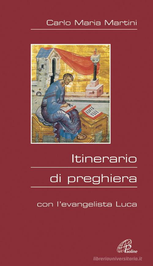 Itinerario di preghiera. Con l'evangelista Luca di Carlo Maria Martini edito da Paoline Editoriale Libri