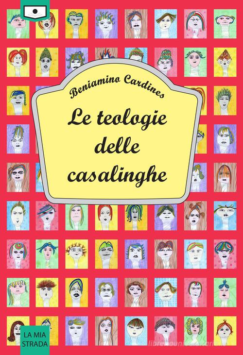Le teologie delle casalinghe di Beniamino Cardines edito da Le Mezzelane Casa Editrice