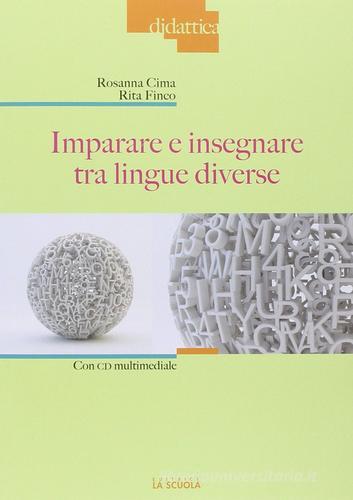 Imparare e insegnare tra lingue diverse. Con DVD di Rosanna Cima, Rita Finco edito da La Scuola SEI