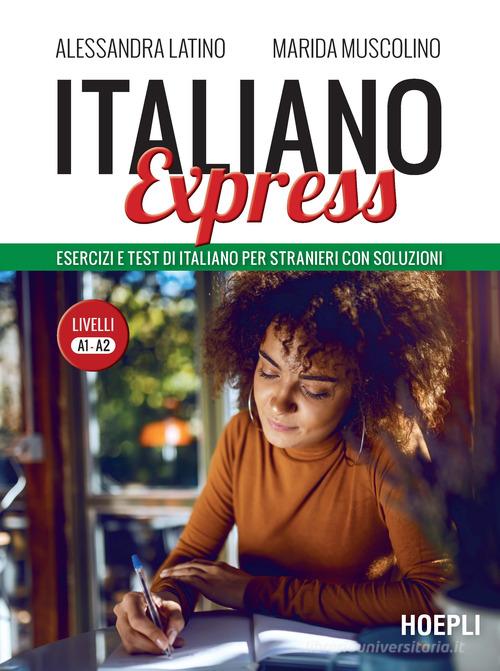 Italiano Express. Esercizi e test di italiano per stranieri con soluzioni. Livelli A1-A2 di Alessandra Latino, Marida Muscolino edito da Hoepli