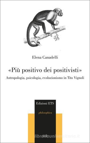 «Più positivo dei positivisti». Antropologia, psicologia, evoluzionismo in Tito Vignoli di Elena Canadelli edito da Edizioni ETS