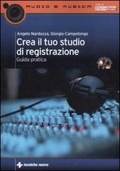 Crea il tuo studio di registrazione. Guida pratica. Con CD-ROM di Angelo Nardozza, Giorgio Campolongo edito da Tecniche Nuove