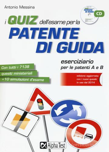 I quiz dell'esame per la patente di guida. Con CD-ROM di Antonio Messina edito da Alpha Test