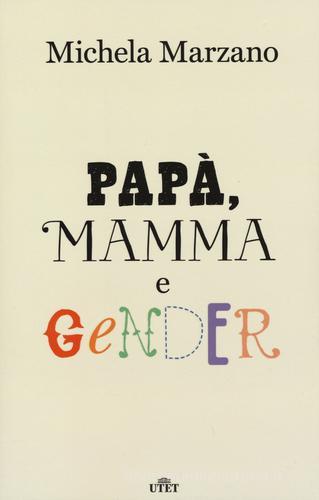 Papà, mamma e gender di Michela Marzano edito da UTET