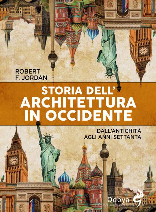 Storia dell'architettura in Occidente. Dall'antichità agli anni Settanta di Jordan Furneaux edito da Odoya