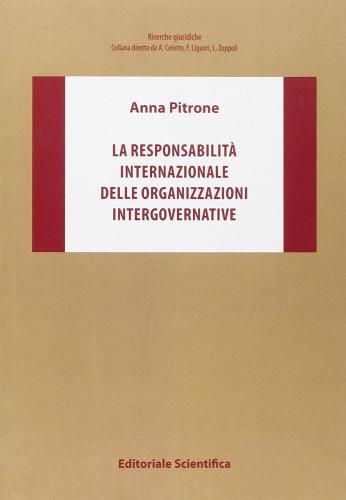 La responsabilità internazionale delle organizzazioni intergovernative di Anna Pitrone edito da Editoriale Scientifica