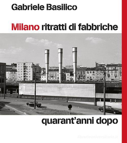 Milano Ritratti Di Fabbriche Quarant anni Dopo Gabriele Basilico milano-ritratti-di-fabbriche-quarant-anni-dopo-gabriele-basilico