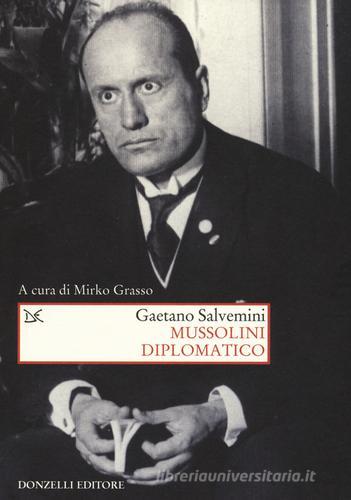 Mussolini diplomatico di Gaetano Salvemini edito da Donzelli